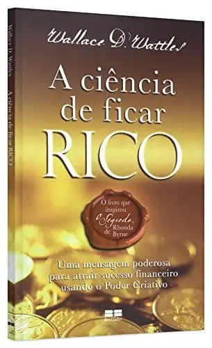 A Ciência De Ficar Rico - Wallace D. Wattles