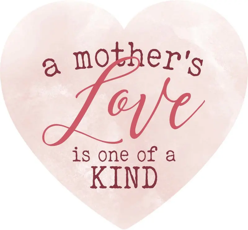 A mother's love is one of a kind - Heart