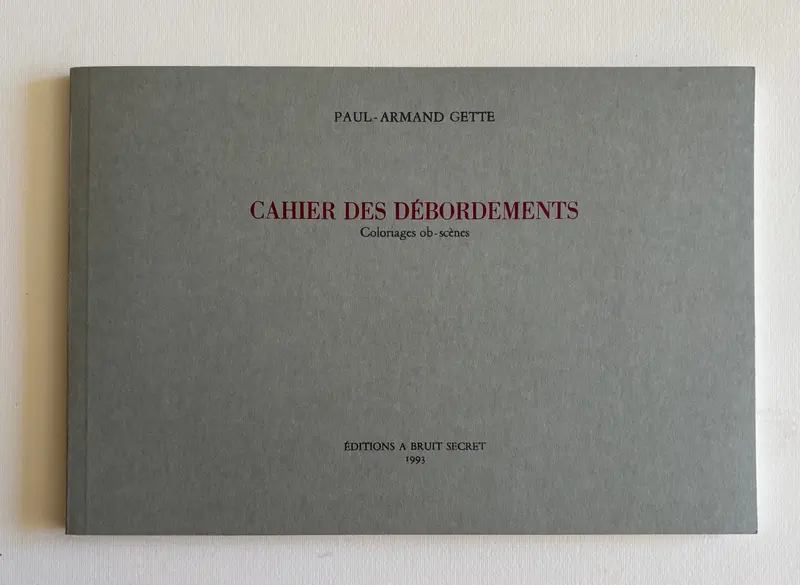CAHIER DES DÉBORDEMENTS. Coloriages ob-scènes. (LIMITED, NUMBERED EDITION)