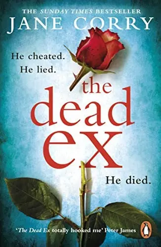 Dead Ex He Cheated; He Lied; He Died by Jane Corry