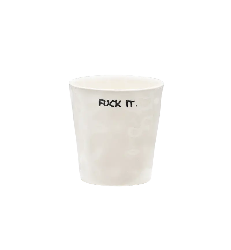 FUCK IT COFFEE CUP