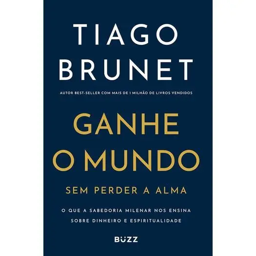 Ganhe o mundo sem perder a alma - Tiago Brunet