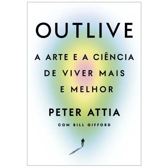 Outlive Arte e a Ciência de Viver Mais e Melhor - Peter Attia