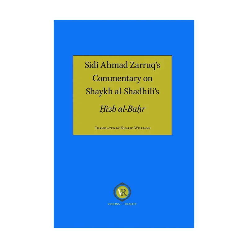 Sidi Ahmad Zarruq’s Commentary on Shaykh al-Shadhili’s Hizb al-Bahr