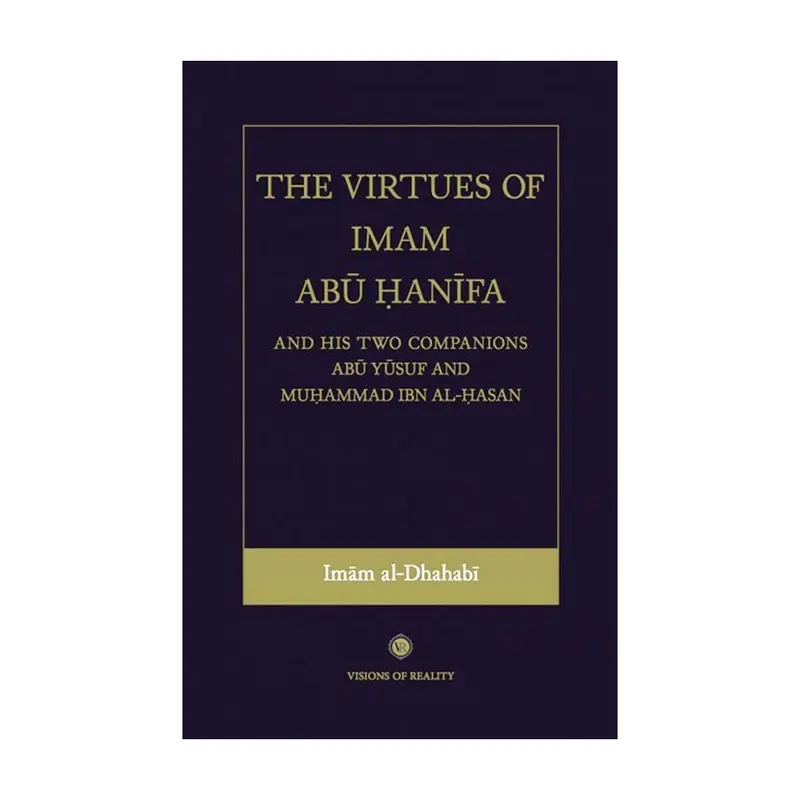 The Virtues of Imam Abu Hanifa and His Two Companions