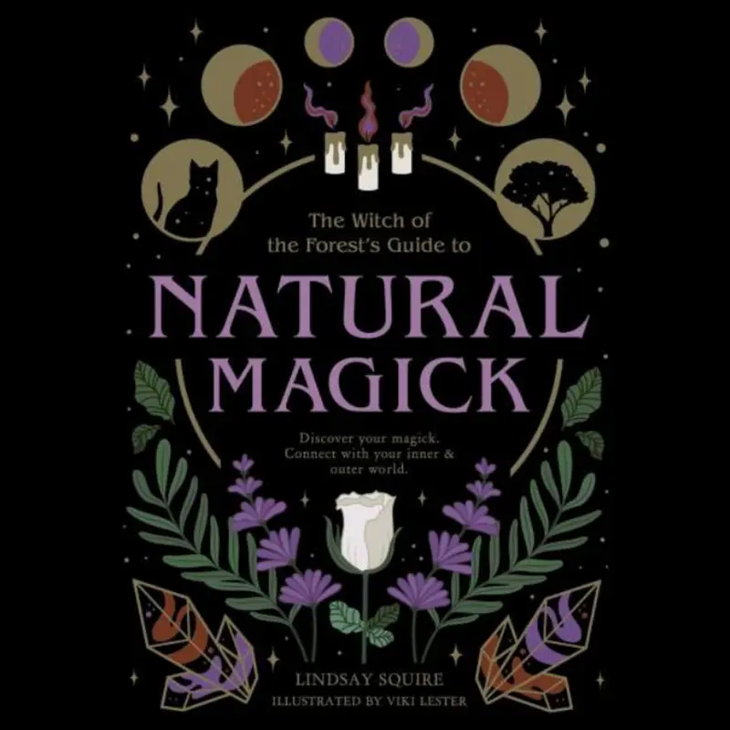 The Witch of the Forest’s Guide to Natural Magick by Lindsay Squire