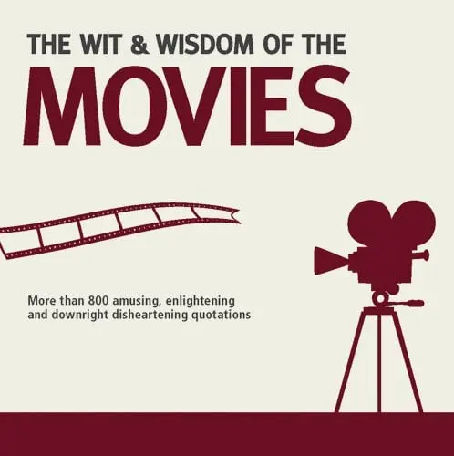Wit and Wisdom of the Movies by Nick Holt