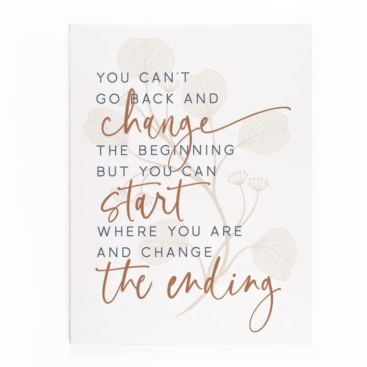 You Can't Go Back And Change The Beginning